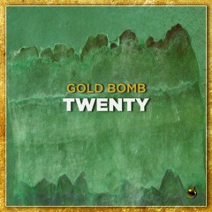 Gold Bomb - Twenty