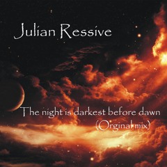 Julian Ressive - The Night Is Darkest Before Dawn (Original Mix) (exclusive Preview)