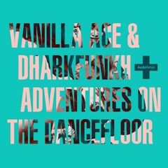 Adventures On The Dancefloor | Vanilla Ace & dharkfunkh [OUT NOW]