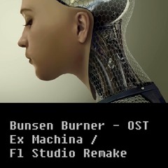 Bunsen Burner - Ex Machina / FL Studio Remake