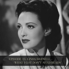 Linda Darnell - 'What I Got Don't Need Beads' - Episode 23