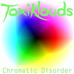 ToxiKlouds - Chromatic Disorder