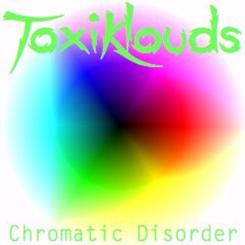 ToxiKlouds - Chromatic Disorder