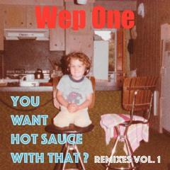 You Want Hot Sauce With That ? (Remixes, Vol. 1)
