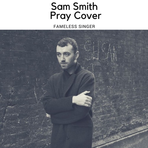 Stream Sam Smith - Pray (Cover) - FREE DOWNLOAD by FacelessSinger | Listen  online for free on SoundCloud