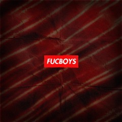 Fucboys (Prod. Cxsmo)