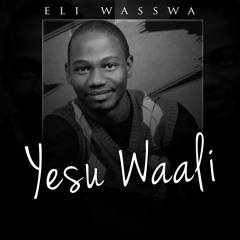 Eli Wasswa # Yesu Waali Song.mp3
