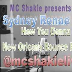 MC Shakie - Sydney Renae How You Gonna Bounce Mix