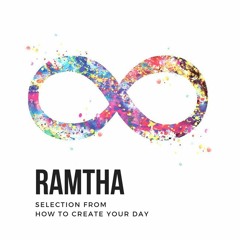 Ramtha | Selection from "How to Create Your Day"