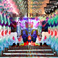 All I See - A Blazin (Feat. Reaper)