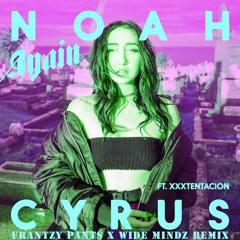 Noah Cyrus - Again ft. XXXTENTACION (FRANTZY PANTS & WIDE MINDZ Remix) [Free Download]