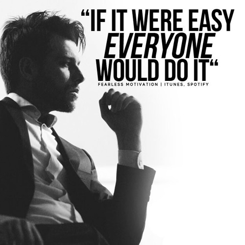 If It Were Easy, Everyone Would Do It - Motivational ...