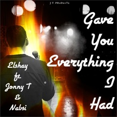 Elshay ft. Jonny T & Nabsi - Gave You Everything I Had