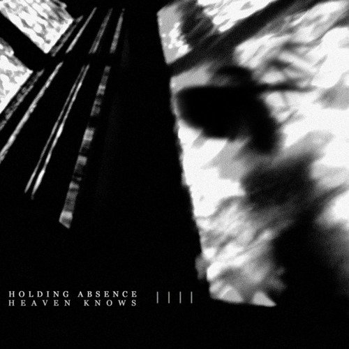 Holding Absence - Heaven Knows