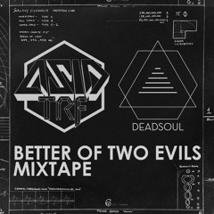 Tracklistings Mixtape #120 (2014.08.05) : Asid tRf & Deadsoul - Better Of Two Evils Mixtape