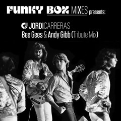 JORDI CARRERAS - Bee Gees & Andy Gibb (Funky Box Tribute Mix)