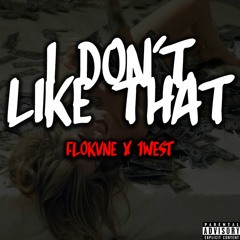I DON'T LIKE THAT FT. 1WEST WAPATONE (Prod. FLOKVNE)