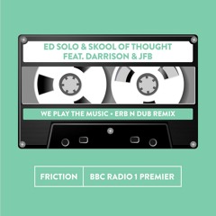 Ed Solo & Skool Of Thought - We Play The Music (Feat Darrison & JFB) 'Erb N Dub Remix' BBC RADIO ONE