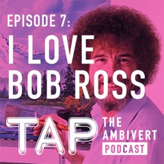 Episode 7: I Love Bob Ross