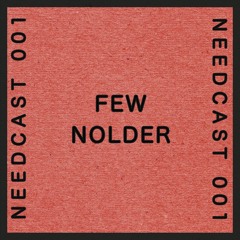 Needcast 001 Few Nolder