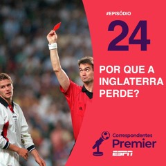 #24 POR QUE A INGLATERRA PERDE?