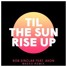 Til The Sun Rise Up (MAEKO remix)