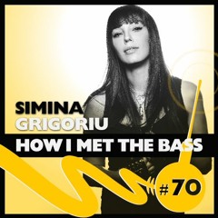 Simina Grigoriu - HOW I MET THE BASS #70