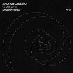 Andrea Cassino - Charlotte (Dowden Remix) [Yin]