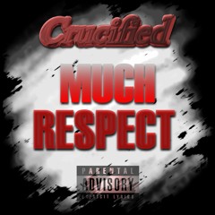 Crucified - MUCH RESPECT