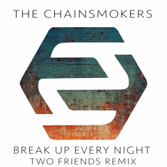 The Chainsmokers - Break Up Every Night (Two Friends Remix)