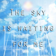 The sky is waiting for me