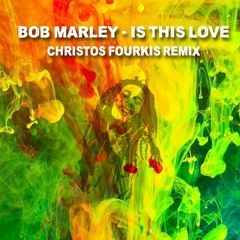Bob Marley - Is This Love (Christos Fourkis Remix)