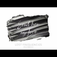 Lost Frequencies - Send Her My Love (R.O. Remix)