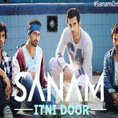 Itni Door | SANAM