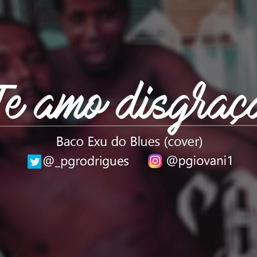 Te Amo Disgraça - Baco Exu do Blues 