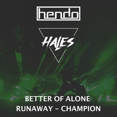 Better off Alone vs Runaway vs Champion (Hales & Hendo Mashup)
