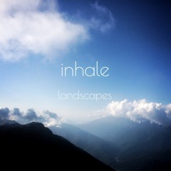 Inhale - Landscapes