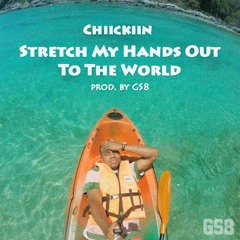 Chiickiin - Stretch My Hands Out To The World (prod. by GS8)