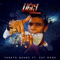 Faneto Bangz - Ugly (Ft. Eat More)