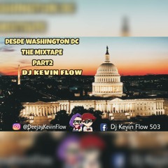 FROM WASHINGTON DC THE MIXTAPE PARTE 2  BY DJ KEVIN FLOW