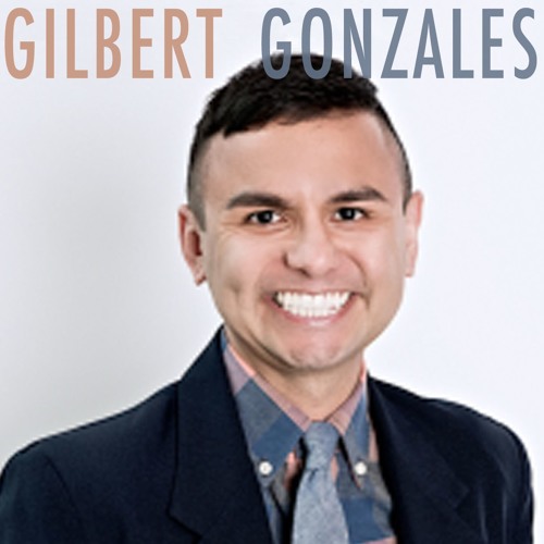 Episode 027 - Gilbert Gonzales