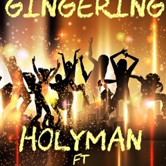 GINGERING - HOLYMAN FT TROJAN,BAGGY,DON