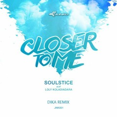 Soulstice ft. Loly Koladiadara - Closer To Me (Dika Remix)