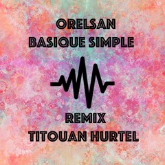 Orelsan-Basique Simple (Remix Titouan Hurtel)