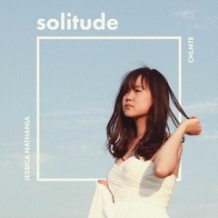 MY NEW SINGLE IS OUT! Solitude - Jessica Nathania x CHLMTE
