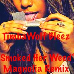 TimbaWolf Bleez- Smoked Her Weed (Magnolia Remix)