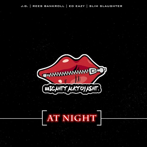 At Night - J.G.x Ed Eazy x Rees Bankroll x Slim Slaughter