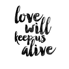 Love will keep us alive💝