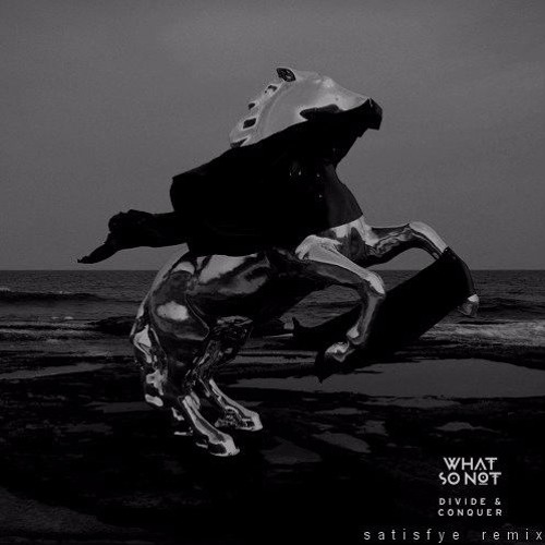 What So Not - Divide & Conquer (Satisfye Remix VIP)
