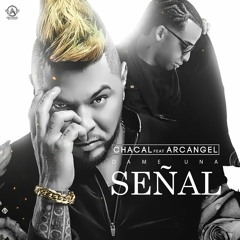 Dame Una Señal - Chacal ft. Arcangel